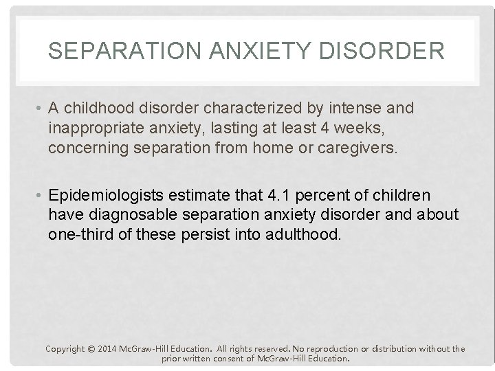 SEPARATION ANXIETY DISORDER • A childhood disorder characterized by intense and inappropriate anxiety, lasting