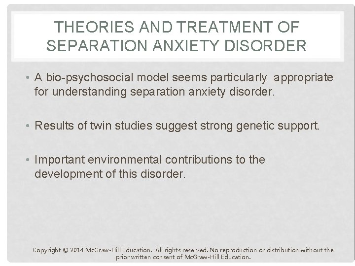 THEORIES AND TREATMENT OF SEPARATION ANXIETY DISORDER • A bio-psychosocial model seems particularly appropriate