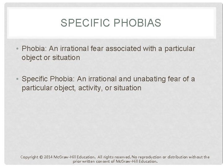 SPECIFIC PHOBIAS • Phobia: An irrational fear associated with a particular object or situation