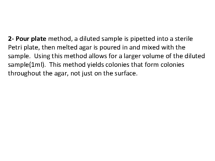 2 - Pour plate method, a diluted sample is pipetted into a sterile Petri
