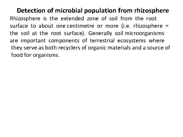 Detection of microbial population from rhizosphere Rhizosphere is the extended zone of soil from