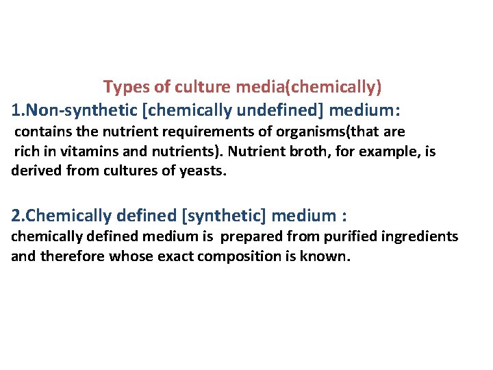 Types of culture media(chemically) 1. Non-synthetic [chemically undefined] medium: contains the nutrient requirements of