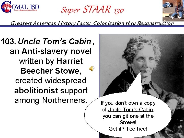 Super STAAR 130 Greatest American History Facts: Colonization thru Reconstruction 103. Uncle Tom’s Cabin,