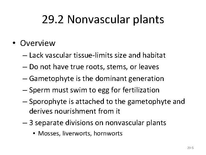 29. 2 Nonvascular plants • Overview – Lack vascular tissue-limits size and habitat –