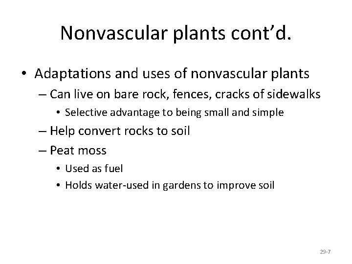 Nonvascular plants cont’d. • Adaptations and uses of nonvascular plants – Can live on