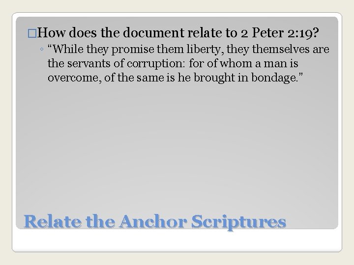 �How does the document relate to 2 Peter 2: 19? ◦ “While they promise