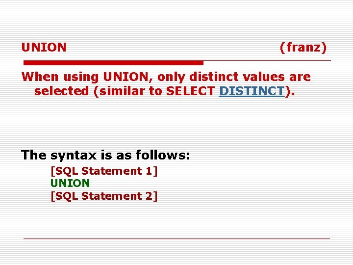 UNION (franz) When using UNION, only distinct values are selected (similar to SELECT DISTINCT).