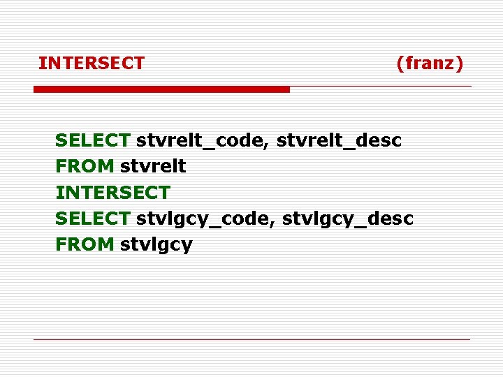 INTERSECT (franz) SELECT stvrelt_code, stvrelt_desc FROM stvrelt INTERSECT SELECT stvlgcy_code, stvlgcy_desc FROM stvlgcy 