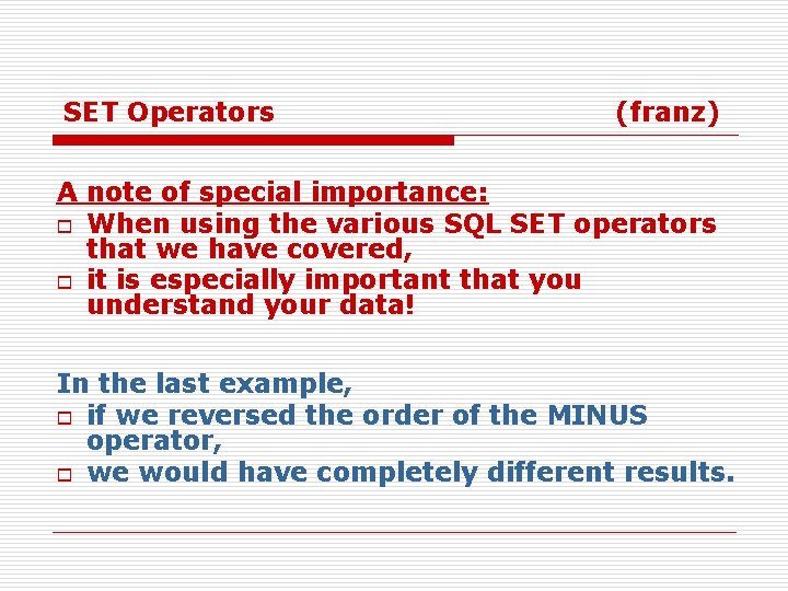 SET Operators (franz) A note of special importance: o When using the various SQL