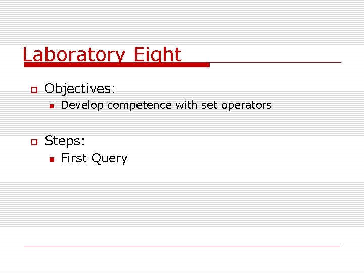 Laboratory Eight o Objectives: n o Develop competence with set operators Steps: n First