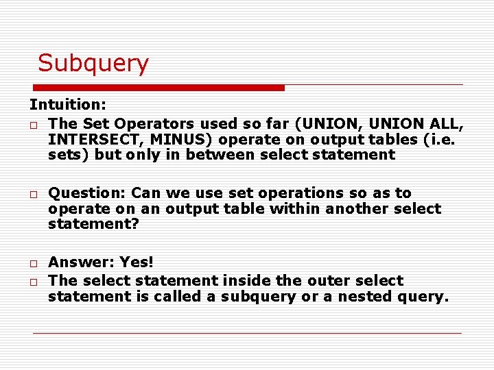 Subquery Intuition: o The Set Operators used so far (UNION, UNION ALL, INTERSECT, MINUS)