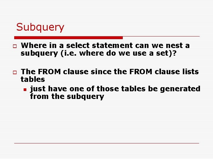 Subquery o o Where in a select statement can we nest a subquery (i.