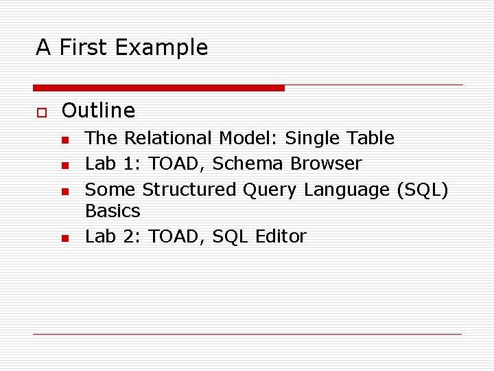 A First Example o Outline n n The Relational Model: Single Table Lab 1: