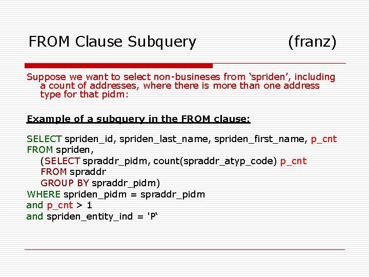 FROM Clause Subquery (franz) Suppose we want to select non-busineses from ‘spriden’, including a