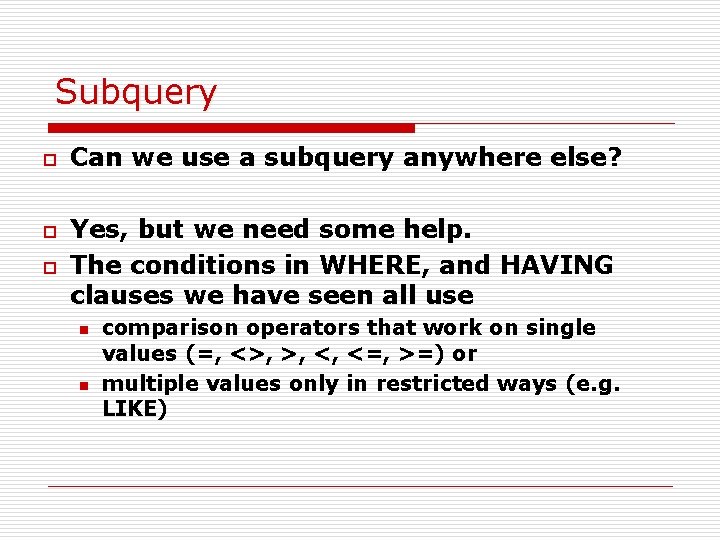 Subquery o o o Can we use a subquery anywhere else? Yes, but we