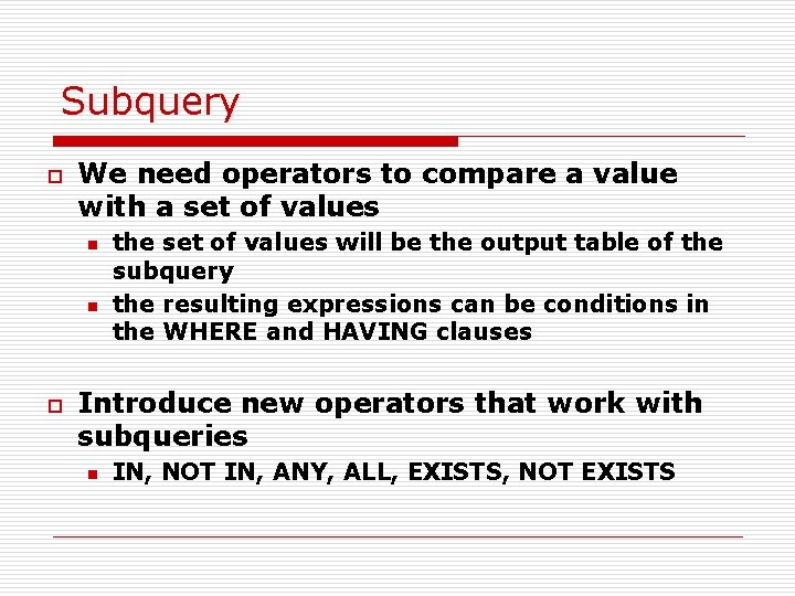 Subquery o We need operators to compare a value with a set of values