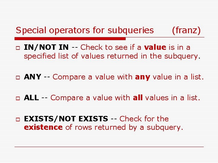 Special operators for subqueries o (franz) IN/NOT IN -- Check to see if a