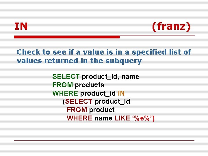 IN ( franz) Check to see if a value is in a specified list