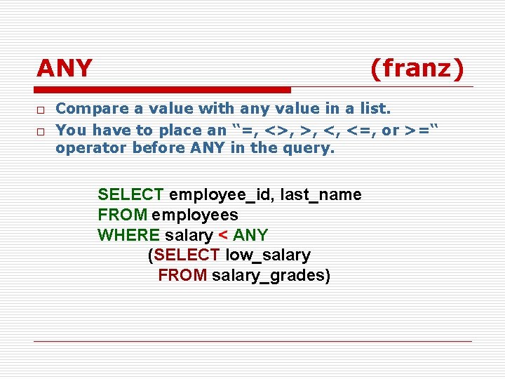 ANY o o (franz) Compare a value with any value in a list. You