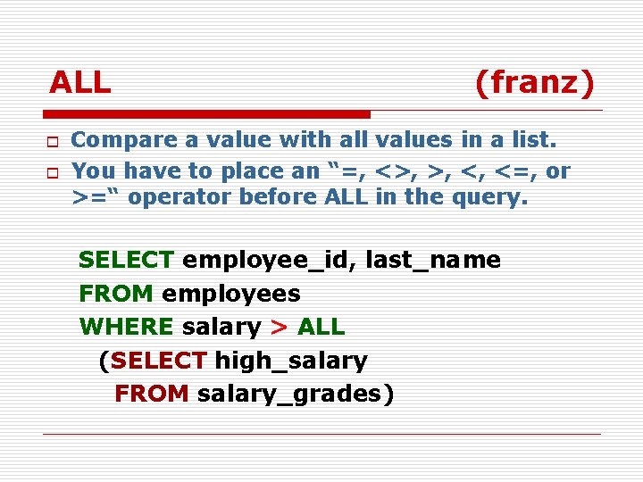 ALL o o (franz) Compare a value with all values in a list. You