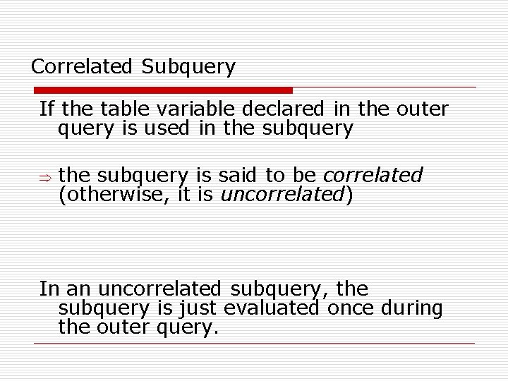 Correlated Subquery If the table variable declared in the outer query is used in