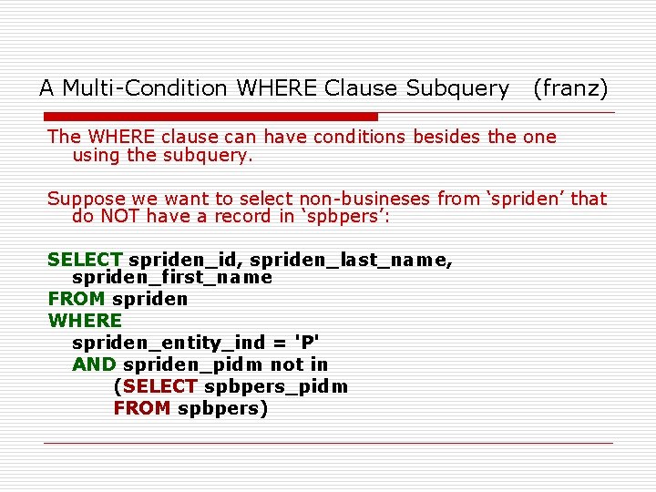 A Multi-Condition WHERE Clause Subquery (franz) The WHERE clause can have conditions besides the