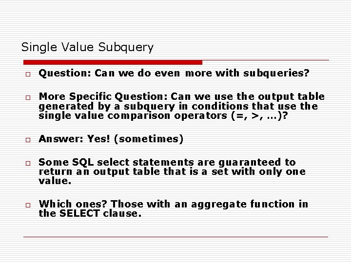 Single Value Subquery o o o Question: Can we do even more with subqueries?