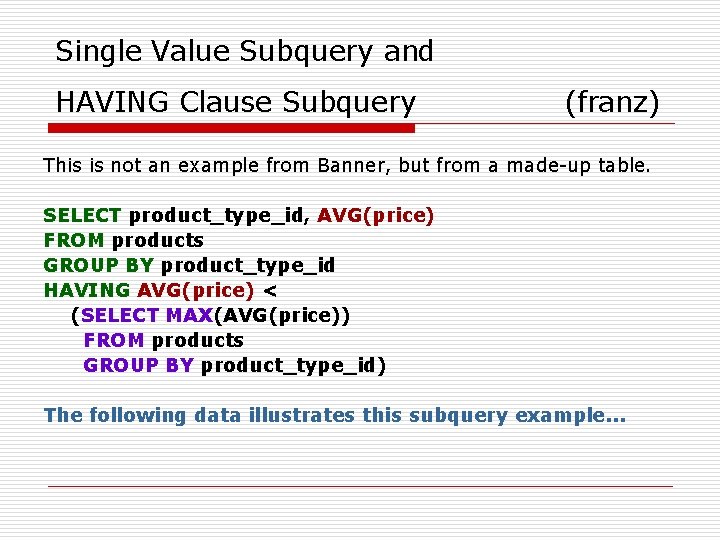 Single Value Subquery and HAVING Clause Subquery (franz) This is not an example from