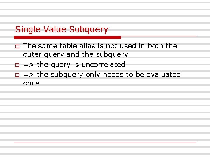 Single Value Subquery o o o The same table alias is not used in