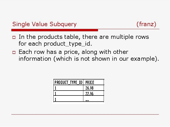 Single Value Subquery o o (franz) In the products table, there are multiple rows