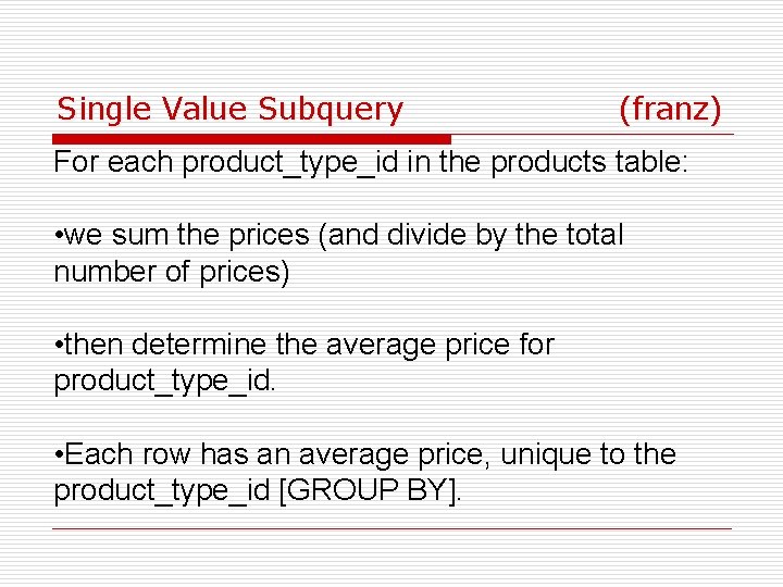 Single Value Subquery (franz) For each product_type_id in the products table: • we sum