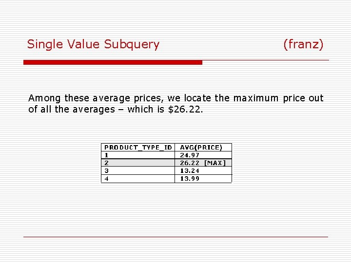 Single Value Subquery (franz) Among these average prices, we locate the maximum price out