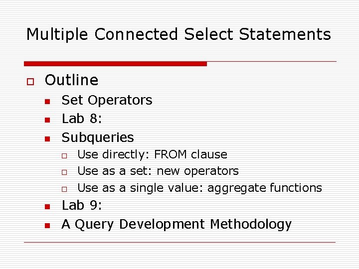 Multiple Connected Select Statements o Outline n n n Set Operators Lab 8: Subqueries