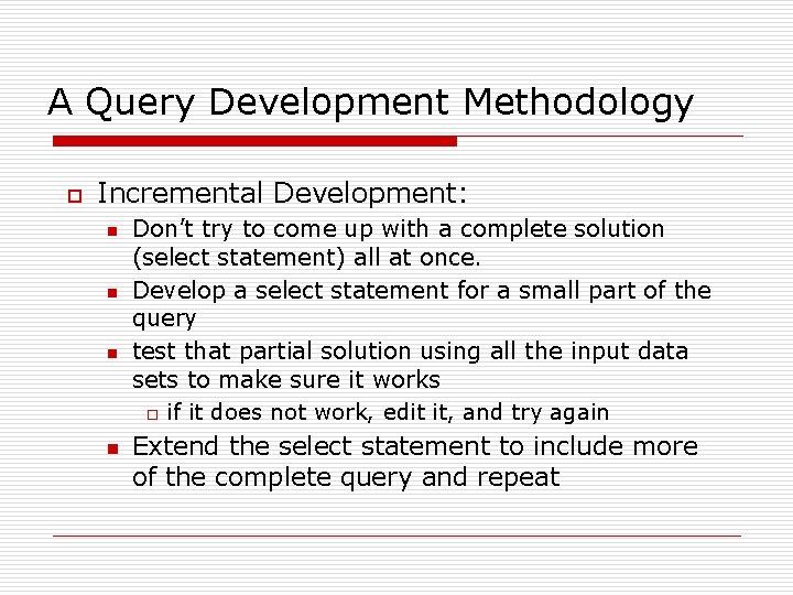 A Query Development Methodology o Incremental Development: n n Don’t try to come up