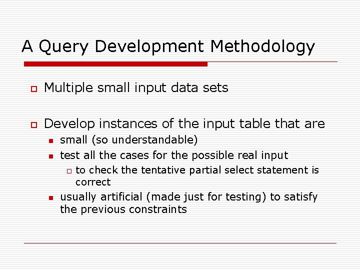 A Query Development Methodology o Multiple small input data sets o Develop instances of