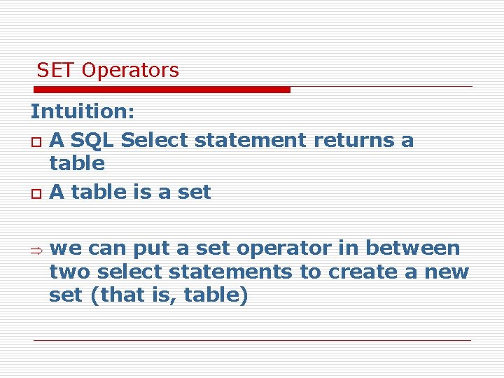 SET Operators Intuition: o A SQL Select statement returns a table o A table