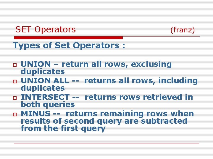 SET Operators (franz) Types of Set Operators : o o UNION – return all