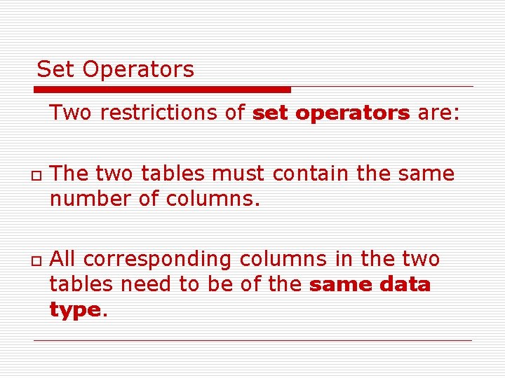 Set Operators Two restrictions of set operators are: o o The two tables must