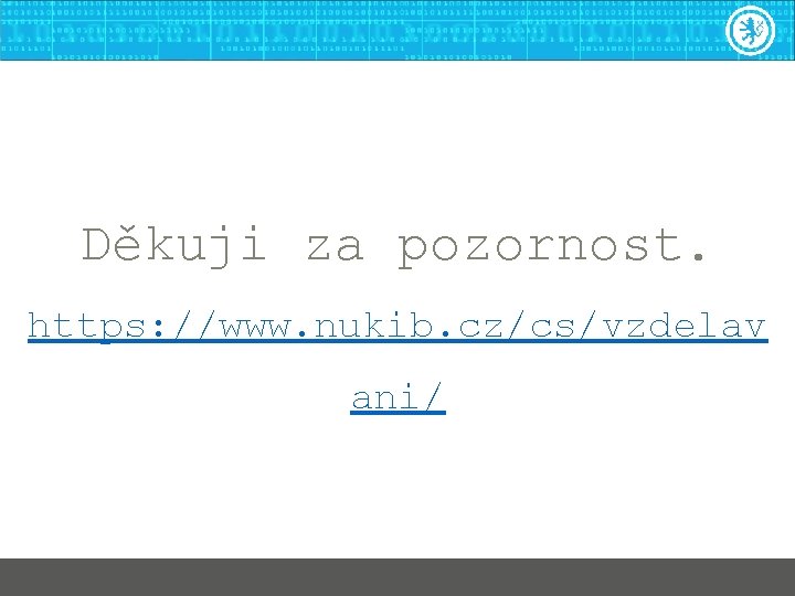 Děkuji za pozornost. https: //www. nukib. cz/cs/vzdelav ani/ 