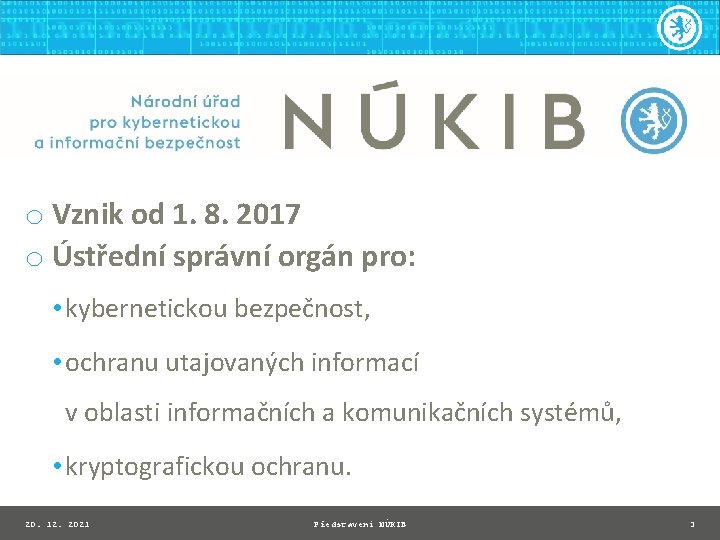 o Vznik od 1. 8. 2017 o Ústřední správní orgán pro: • kybernetickou bezpečnost,