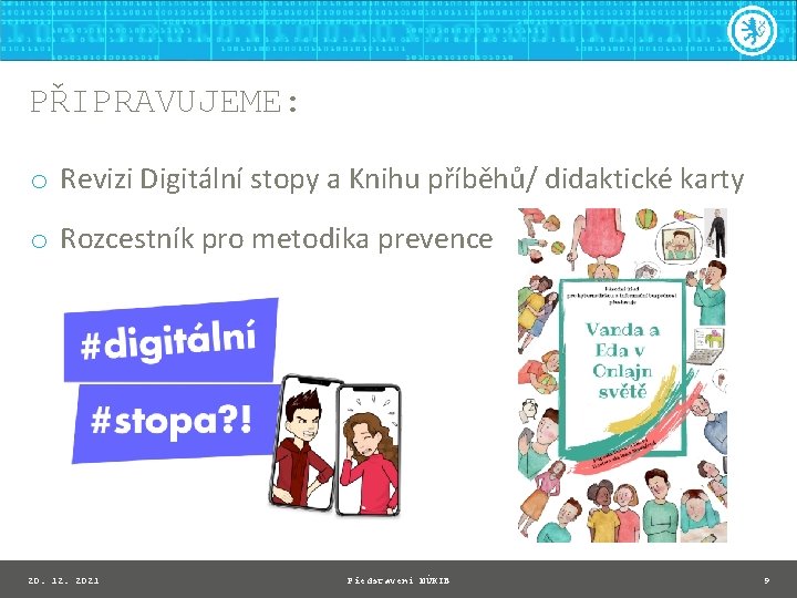 PŘIPRAVUJEME: o Revizi Digitální stopy a Knihu příběhů/ didaktické karty o Rozcestník pro metodika