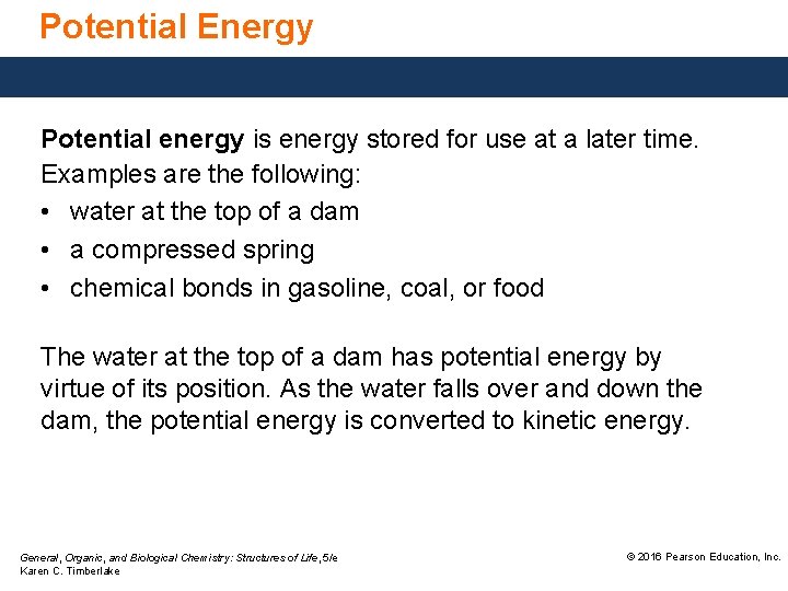 Potential Energy Potential energy is energy stored for use at a later time. Examples