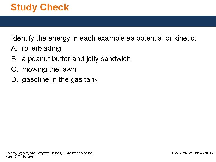 Study Check Identify the energy in each example as potential or kinetic: A. rollerblading