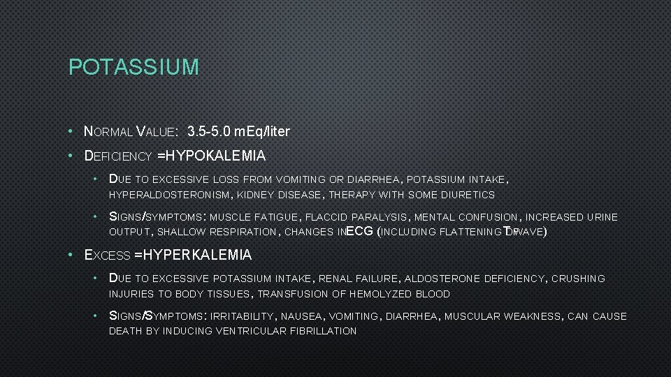 POTASSIUM • NORMAL VALUE: 3. 5 -5. 0 m. Eq/liter • DEFICIENCY = HYPOKALEMIA