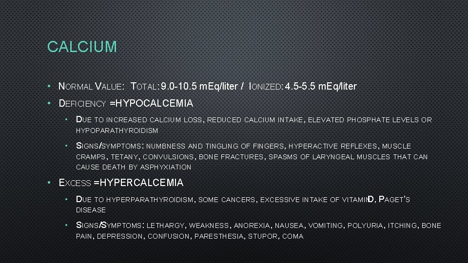 CALCIUM • NORMAL VALUE: TOTAL: 9. 0 -10. 5 m. Eq/liter / IONIZED: 4.