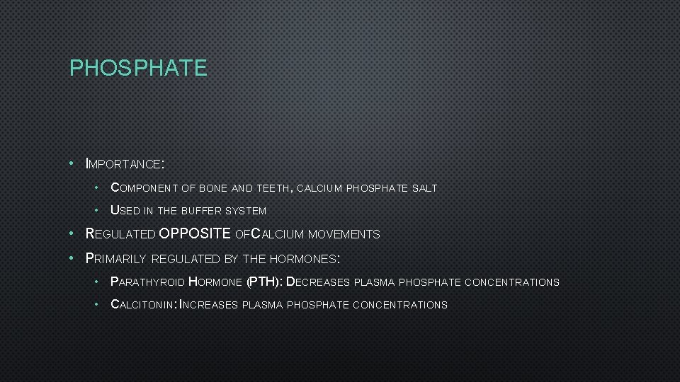 PHOSPHATE • IMPORTANCE: • COMPONENT OF BONE AND TEETH, CALCIUM PHOSPHATE SALT • USED