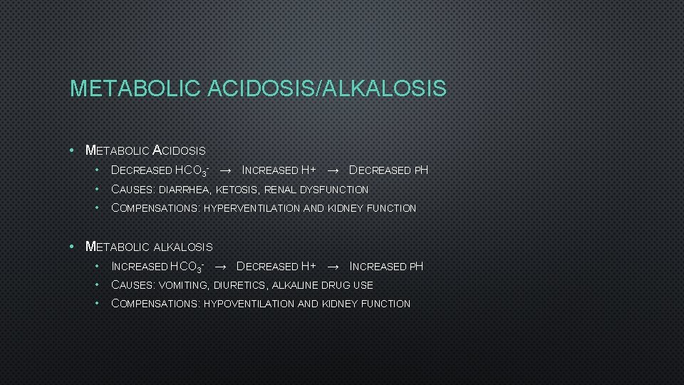 METABOLIC ACIDOSIS/ALKALOSIS • METABOLIC ACIDOSIS • DECREASED HCO 3 - → INCREASED H+ →
