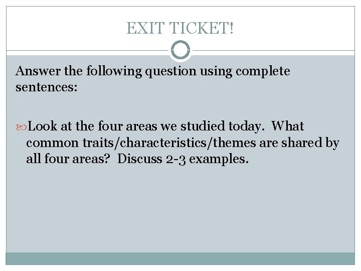 EXIT TICKET! Answer the following question using complete sentences: Look at the four areas