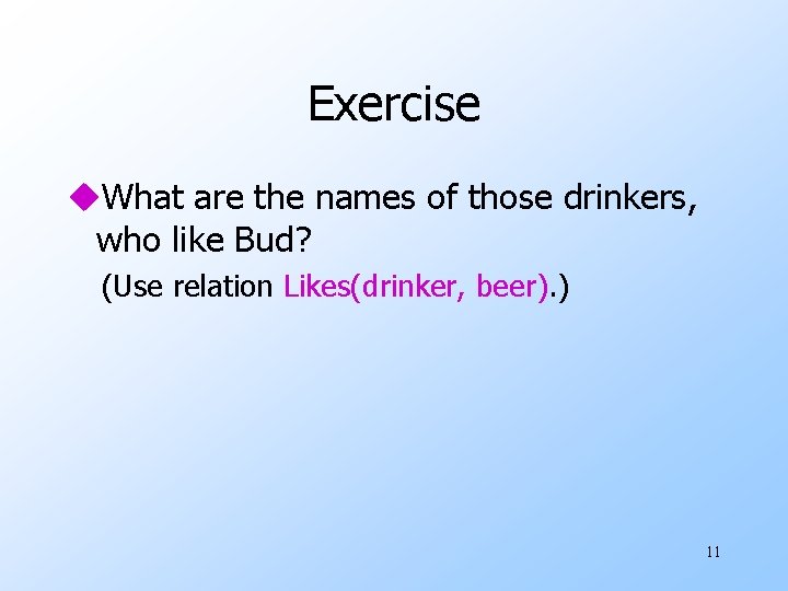 Exercise u. What are the names of those drinkers, who like Bud? (Use relation