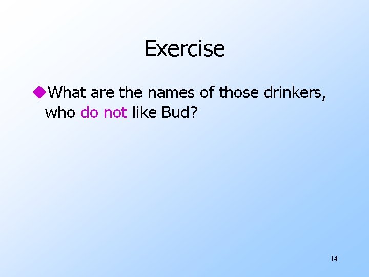 Exercise u. What are the names of those drinkers, who do not like Bud?